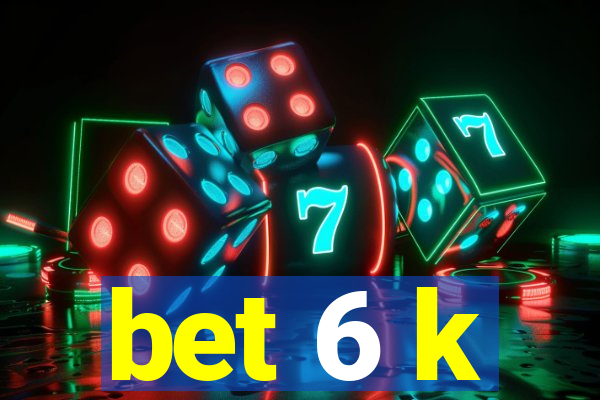 bet 6 k